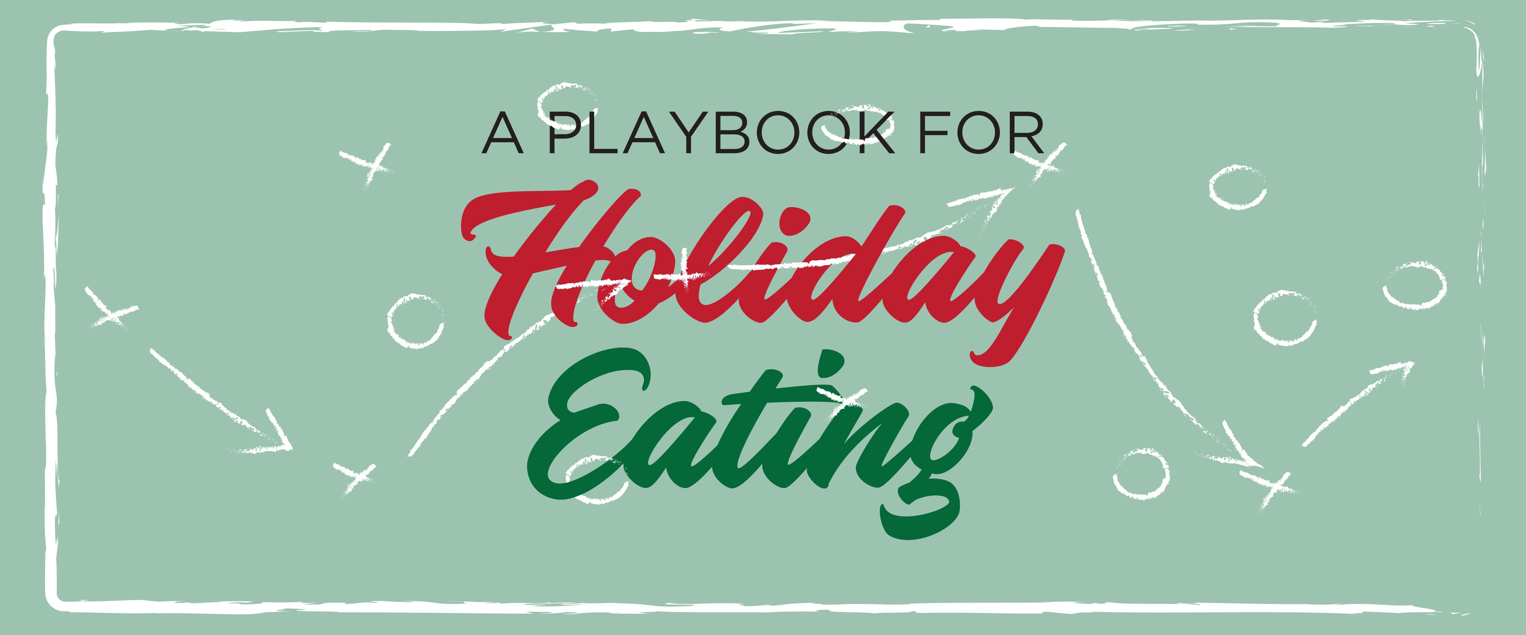 A Playbook for Holiday Eating